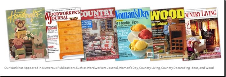 Our Work has Appeared in Numerous Publications Such as Wordworkers Journal, Woman's Day, Country Living, Country Decorating Ideas, and Wood